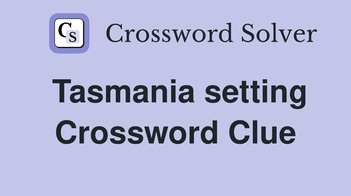 Tasmania setting - Crossword Clue Answers - Crossword Solver